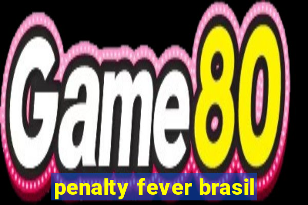 penalty fever brasil